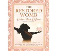 The Restored Womb: Better Than Before: a Collective Journey of Healing, Faith, and Restoration