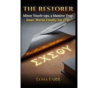 The Restorer: Minor Touch-ups, a Massive Trap: Jesus’ Words Finally Set Free. (LUNA FARR - English Edition)