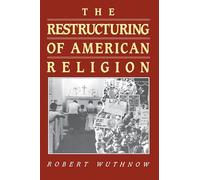 The Restructuring of American Religion: Society And Faith Since World War Ii (Studies In Church And State): 2