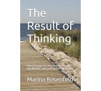 The Result of Thinking: How to Change Your Inner Beliefs, Transform Your Mindset, and Create the Life You Want
