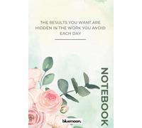 The Results You Want Are Hidden in the Work You Avoid Each Day: Ruled Notebook, 100 Pages: For focus, discipline, and daily progress