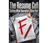 The Resume Cull: Cutting What Recruiters Skim Past