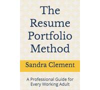 The Resume Portfolio Method: A Professional Guide for Every Working Adult