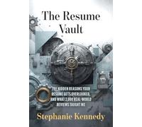 The Resume Vault: A Proven Framework to Build High-Impact Resumes That Win Interviews: 1