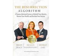 THE RESURRECTION ALGORITHM: A Trauma-Informed System to Rebuild Your Identity, Restore Your Health, and Reclaim Your Success
