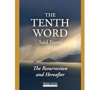 The Resurrection and the Hereafter: A Simplified Translation of the 10th Word from the Risale-i Nur: A Clear English Translation of Said Nursi’s 10th Word, Understanding Resurrection