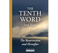 The Resurrection and the Hereafter: A Simplified Translation of the 10th Word from the Risale-i Nur: A Clear English Translation of Said Nursi’s 10th Word, Understanding Resurrection