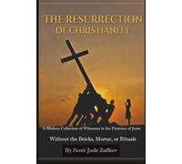 The Resurrection Of Christianity: A Modern Collection of Witnesses to the Presence of Jesus