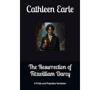 The Resurrection of Fitzwilliam Darcy: A Pride and Prejudice Variation