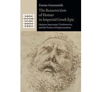 The Resurrection of Homer in Imperial Gr pic: Quintus Smyrnaeus' Posthomerica and the Poetics of Impersonation (Gr ulture in the Roman World)