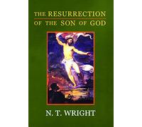 The Resurrection of the Son of God: Christian Origins and the Question of God: Volume 3