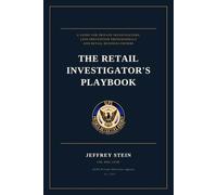 THE RETAIL INVESTIGATOR'S PLAYBOOK: A Practical Guide to Retail Security, Loss Prevention, and Investigations for Private Investigators, Loss Prevention Professionals, and Business Owners