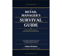 The Retail Manager's Survival Guide: 40 Years of Hard-Won Wisdom on People, Operations, and Winning the Floor