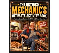 The Retired Mechanic’s Ultimate Activity Book: Puzzles, Garage Humor, Car Trivia & Off-the-Clock Fun