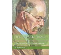 The Retired Pirate: The Life and Work of Arthur Ransome (Graham Pitt - Collected Radio Plays)