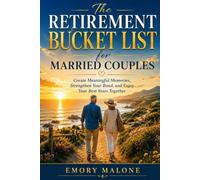 The Retirement Bucket List for Married Couples: Create Meaningful Memories, Strengthen Your Bond, and Enjoy Your Best Years Together