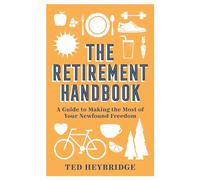 The Retirement Handbook: A Guide to Making the Most of Your Newfound Freedom