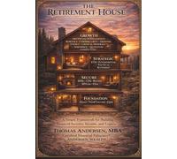 The Retirement House: A Simple Framework for Building Financial Security, Income, and Legacy