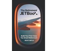 The Retirement JETBook: Build Your First-Class, Tax-Smart Retirement