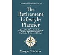 The Retirement Lifestyle Planner: A Guided Workbook for Designing Life After Work and Creating a Meaningful Retirement Lifestyle (Retire With Confidence Series)