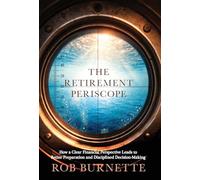 The Retirement Periscope: How a Clear Financial Perspective Leads to Better Preparation and Disciplined Decision-Making