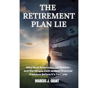 The Retirement Plan Lie: Why Most Americans Fall Behind-and the Simple Path to Real Financial Freedom Before It’s Too Late