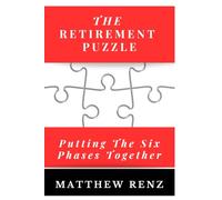 The Retirement Puzzle: Putting the Six Phases Together