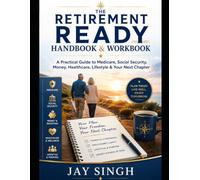 The Retirement Ready Handbook & Workbook: A Practical Guide to Medicare, Social Security, Money, Healthcare, Lifestyle & Your Next Chapter