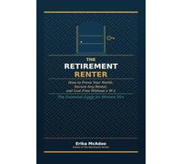 The Retirement Renter: How to Prove Your Worth, Secure Any Rental, and Live Free Without a W-2