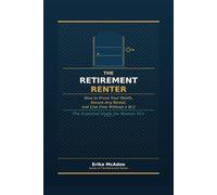 The Retirement Renter: How to Prove Your Worth, Secure Any Rental, and Live Free Without a W-2