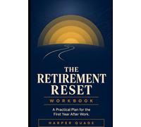 THE RETIREMENT RESET WORKBOOK: A Practical Plan for the First Year After Work