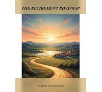 The Retirement Roadmap: Navigating Your Golden Years