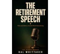 The Retirement Speech: Write and Deliver a Farewell Worth Remembering, with a Step-by-Step System, Sample Speeches, and Worked Examples for the Person ... the Person Paying Tribute (The Right Words)