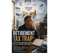 The Retirement Tax Trap: Why the Roth Conversion Decision Is Bigger Than Most People Realize