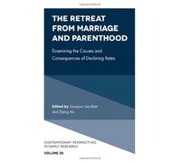 The Retreat from Marriage and Parenthood: Examining the Causes and Consequences of Declining Rates: 30 (Contemporary Perspectives in Family Research)