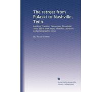 The retreat from Pulaski to Nashville, Tenn: battle of Franklin, Tennessee, November 30th, 1864; with maps, sketches, portraits and photographic views