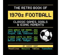 The Retro Book of 1970s Football: Classic Games, Goals & Iconic Moments: Reliving Football History Through Nostalgic TV Graphics