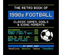 The Retro Book of 1990s Football: Classic Games, Goals & Iconic Moments: Reliving Football History Through Nostalgic TV Graphics (The Retro TV Football Book Series)
