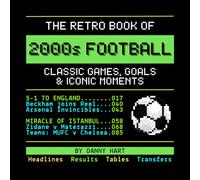 The Retro Book of 2000s Football: Classic Games, Goals & Iconic Moments: Reliving Football History Through Nostalgic TV Graphics (The Retro TV Football Book Series)