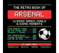 The Retro Book of Arsenal: Classic Games, Goals & Iconic Moments: Reliving Arsenal History Through Nostalgic TV Graphics (The Retro TV Football Book Series)