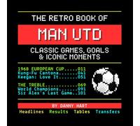 The Retro Book of Manchester United: Classic Games, Goals & Iconic Moments: Reliving Man Utd History Through Nostalgic TV Graphics (The Retro TV Football Book Series)