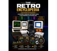 The Retro Encyclopedia - Collector's Color Edition: Computers, Consoles, Software, Games & the Pioneers of the Digital Age