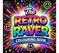 The Retro Raver Coloring Book: An Adult Book for Ravers, 90s Dance Music Fans, Happy Hardcore Lovers, Old School Clubbers, DJ Culture, Rave Nostalgia, ... Packs, Record Shops and Dancefloor Memories