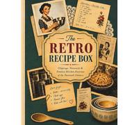 The Retro Recipe Box: Clippings, Notecards & Timeless Kitchen Favorites of the Twentieth Century
