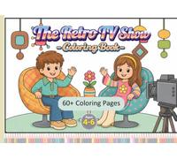 The Retro TV Show Coloring Book: Fun Retro Adventures for Kids Ages 4-6, Featuring Classic Nostalgic Designs