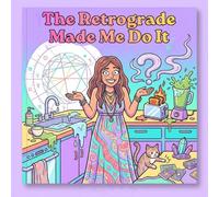 The Retrograde Made Me Do It: A Humorous Astrology Coloring Book for Women: Funny Zodiac Memes, Cosmic Stress Relief, and Snarky Pop-Astrology Pages