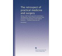 The retrospect of practical medicine and surgery: Being a half-yearly journal containing a retrospective view of every discovery and practical ... sciences ... Uniform American ed: Volume 39