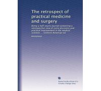 The retrospect of practical medicine and surgery: Being a half-yearly journal containing a retrospective view of every discovery and practical ... sciences ... Uniform American ed: Volume 40