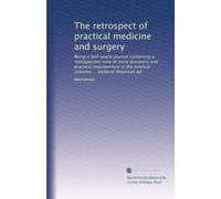 The retrospect of practical medicine and surgery: Being a half-yearly journal containing a retrospective view of every discovery and practical ... sciences ... Uniform American ed: Volume 9