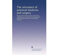 The retrospect of practical medicine and surgery: Being a half-yearly journal containing a retrospective view of every discovery and practical improvement in the medical sciences: Volume 35